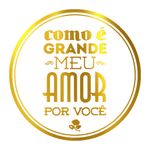 Adesivo "Como É Grande Meu Amor Por Você" - Ref.2083 - Hot Stamping - Dourado - 50 unidades - Stickr - Magazine 25