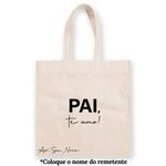 Sacola de Algodão Cru Personalizada - Te Amo Pai c/ Nome - 30cm x 40cm - 1 unidade - Rizzo