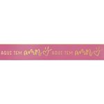 Fita Decorativa Cetim com Hot Stamping Aqui Tem Amor Rose 21,5mmx10M